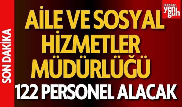 Aile ve Sosyal Hizmetler Müdürlüğü 122 Personel Alacak