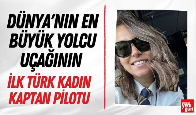 Dünya'nın en büyük yolcu uçağının ilk Türk kadın kaptan pilotu