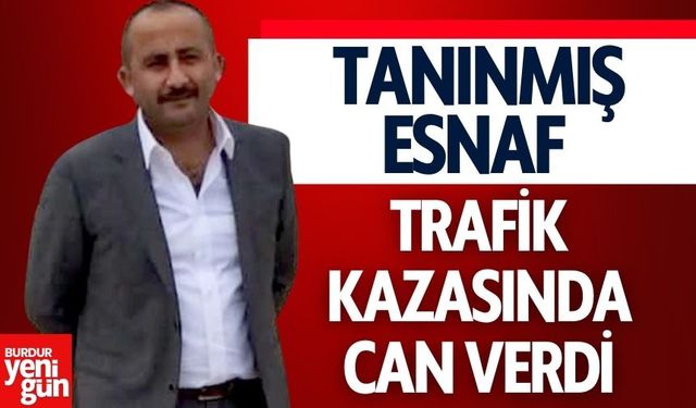 Tanınmış Esnaf Trafik Kazasında Can Verdi!