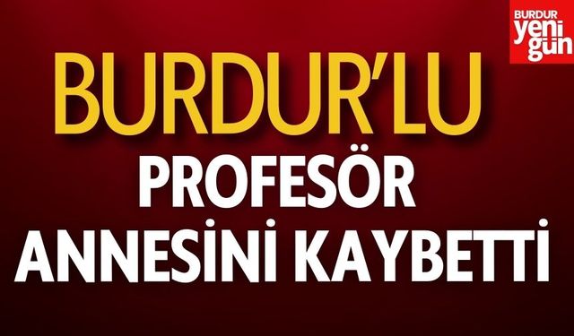 Burdurlu Profesör Annesini Kaybetti