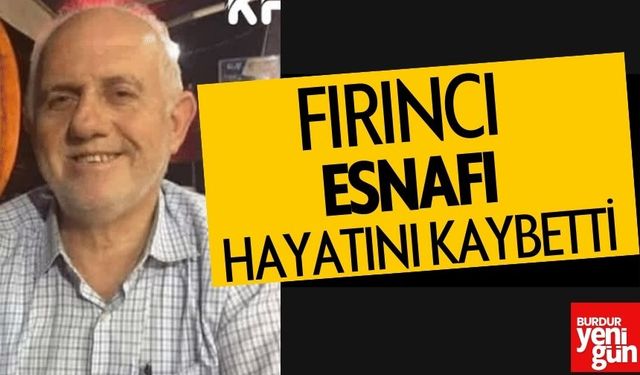 Fırıncı Esnafı Hayatını Kaybetti