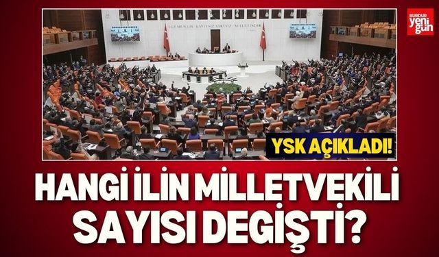 YSK Açıkladı! Hangi İlin Milletvekili Sayısı Değişti?