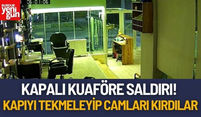 Kapalı Kuaföre Saldırı! Kapıyı Tekmeleyip Camları Kırdılar