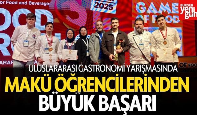 Uluslararası Gastronomi Yarışmasında MAKÜ öğrencilerinden büyük başarı