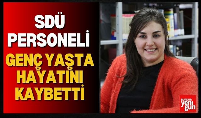 SDÜ Personeli Genç Yaşta Hayatını Kaybetti