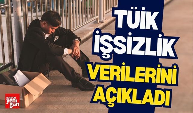 TÜİK İşsizlik Verilerini Açıkladı