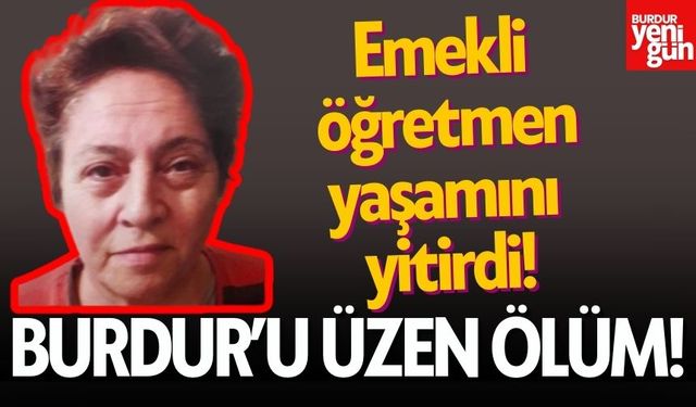 Burdur'u üzen ölüm! Emekli öğretmen Adile Altın yaşamını yitirdi