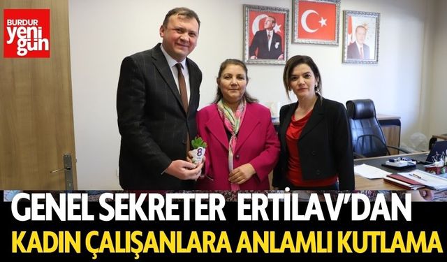 Genel Sekreter  Ertilav’dan Kadın Çalışanlara Anlamlı Kutlama