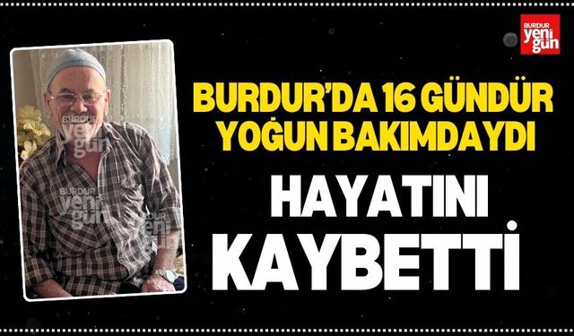 Burdur’da 16 Gündür Yoğun Bakımdaydı