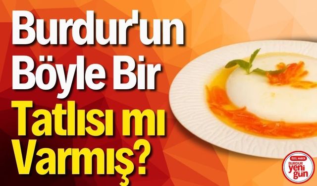 Burdur'un Böyle Bi' Tatlısı mı Varmış?