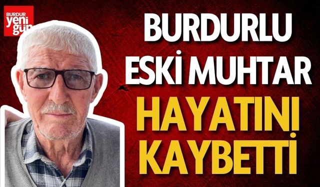 Burdurlu Eski Muhtar Eşref Kural Hayatını Kaybetti