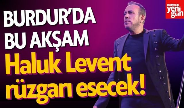 Burdur'da Haluk Levent Rüzgârı Esecek!