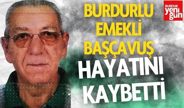 Burdurlu Emekli Başçavuş Hayatını Kaybetti