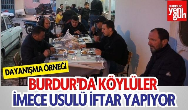 Burdur'da köylüler imece usulü iftar yapıyor