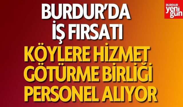 Burdur'da İş Fırsatı! Köylere Hizmet Götürme Birliği Personel Alıyor