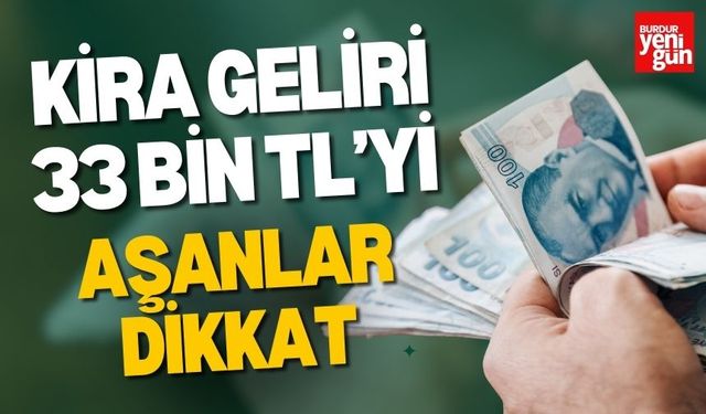 Kira Geliri 33 Bin TL’yi Aşanlar Dikkat