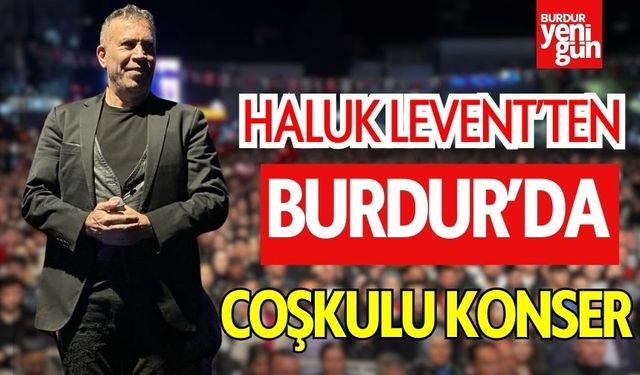 Haluk Levent’ten Burdur’da Coşkulu Konser