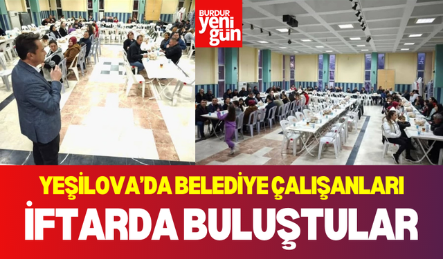 Yeşilova Belediyesi Aile Olarak İftarda Buluştu