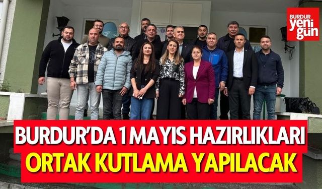 Burdur’da 1 Mayıs Hazırlıkları Tamamlandı: Ortak Kutlama İçin Komite Toplandı
