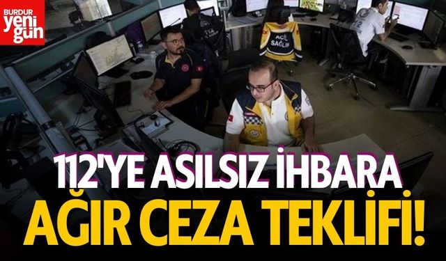 112'ye Asılsız İhbara Ağır Ceza Teklifi