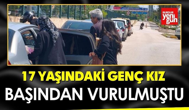 17 Yaşındaki Genç Kız Başından Vurulmuştu