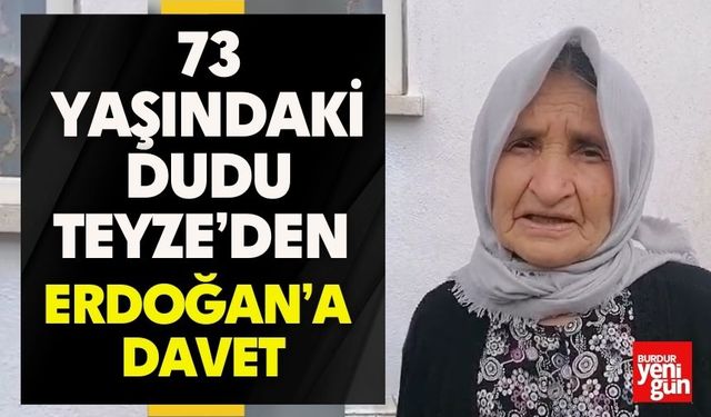 73 Yaşındaki Dudu Teyze’den Erdoğan’a Davet