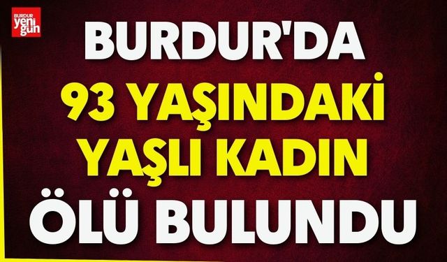 Burdur'da Yaşlı Kadın Ölü Bulundu
