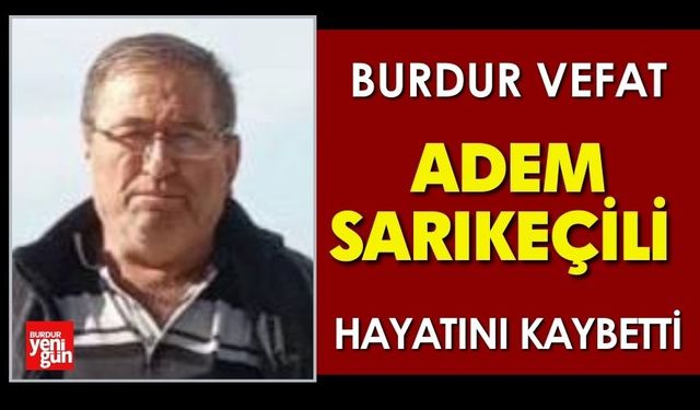 Burdur'da Adem Sarıkeçili Vefat Etti