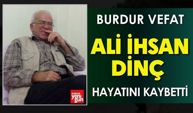 Burdur'da Ali İhsan Dinç Vefat Etti