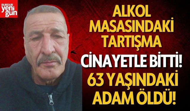 Alkol masasında başlayan tartışma cinayetle son buldu