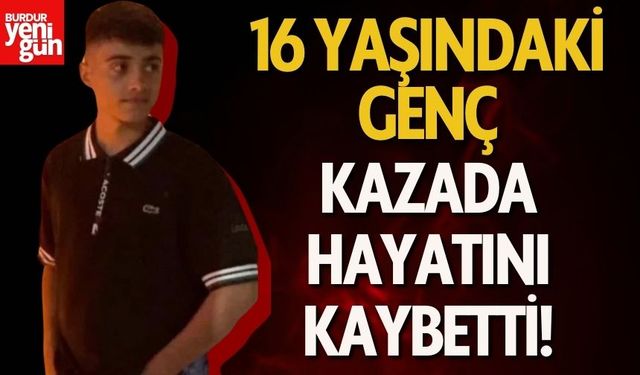 16 Yaşındaki Genç, Motosiklet Kazasında Hayatını Kaybetti