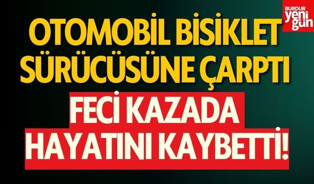 Otomobilin Çarptığı Bisiklet Sürücüsü Hayatını Kaybetti