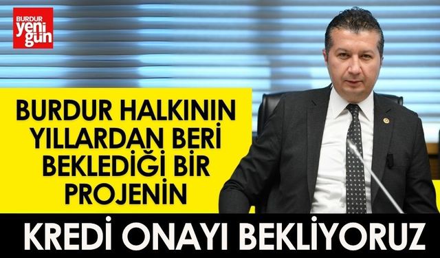 CHP’li Akbulut: “Burdur Halkı İçin Kredi Onayı Bekliyoruz”