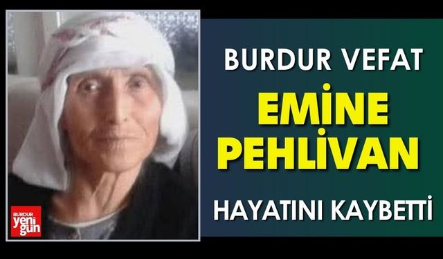 Burdur'da Emine Pehlivan Vefat Etti