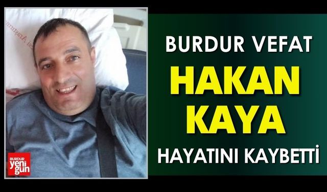 Burdur'da Hakan Kaya Vefat Etti