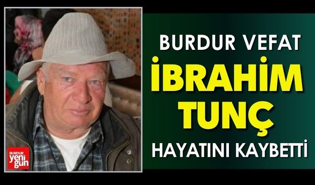 Burdur'da İbrahim Tunç Vefat Etti