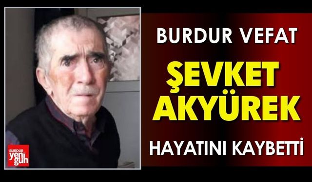 Burdur'da Şevket Akyürek Vefat Etti