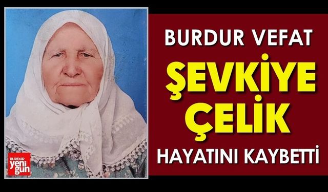 Burdur'da Şevkiye Çelik Vefat Etti
