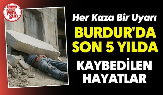 Burdur'da 5 Yılda Kaybedilen Hayatlar