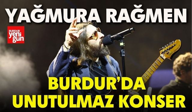 Burdur’da Yağmura Rağmen Unutulmaz Konser