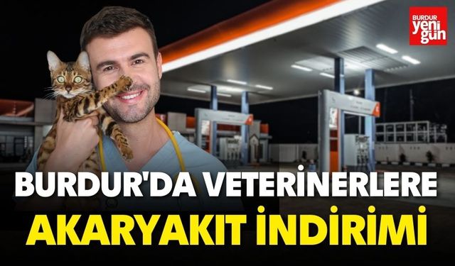 Burdur'da Veterinerlere Akaryakıt İndirimi