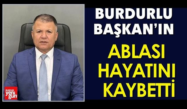 Burdurlu Başkan'ın Ablası Vefat Etti