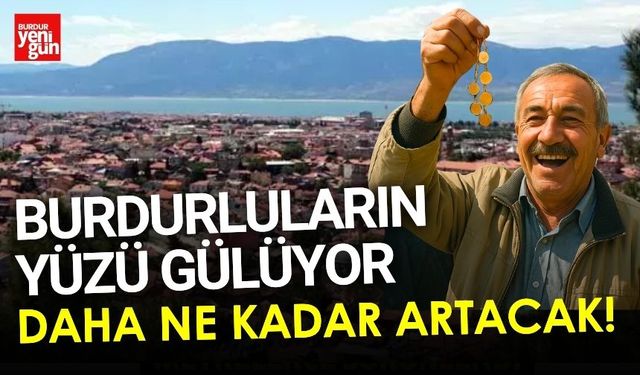 Burdurluların Yüzü Gülüyor! İşte Sebebi