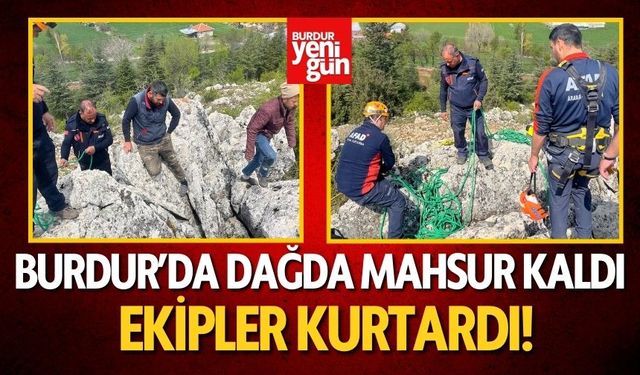 Burdur'da Dağda Mahsur Kaldı! Ekipler Kurtardı