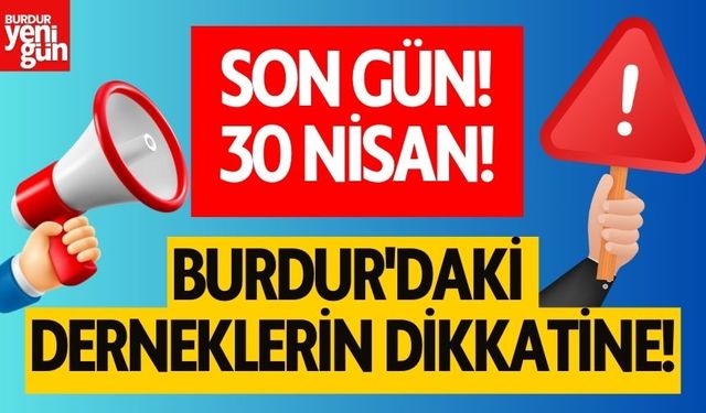 Burdur'daki Derneklerin Dikkatine! Son Gün 30 Nisan!