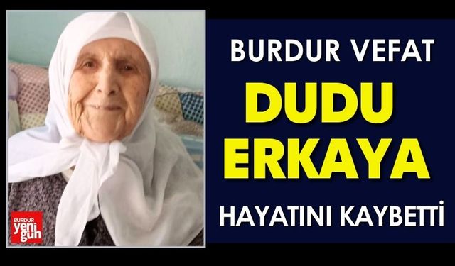 Burdur'da Dudu Erkaya Hayatını Kaybetti