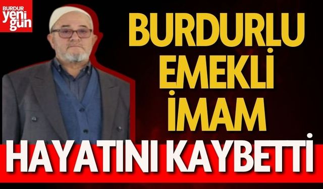 Burdurlu Emekli İmam Hayatını Kaybetti