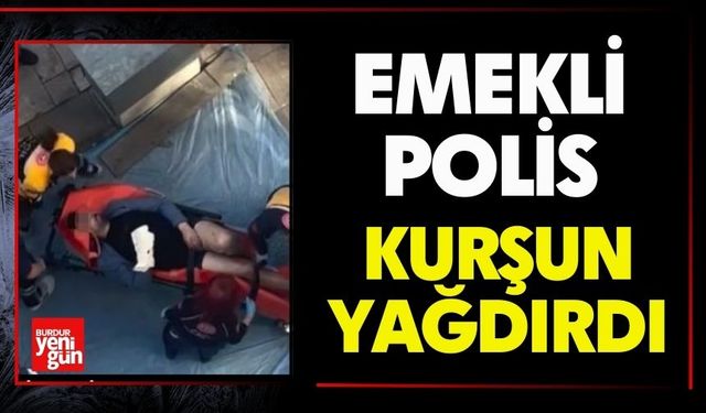 Emekli Polis Kurşun Yağdırdı