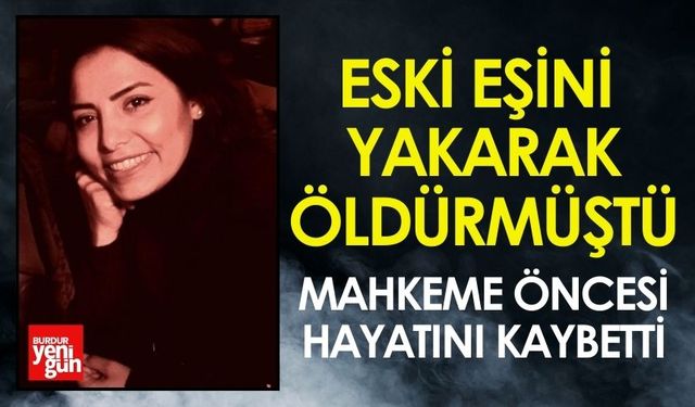 Eski eşini  yakarak öldürmüştü