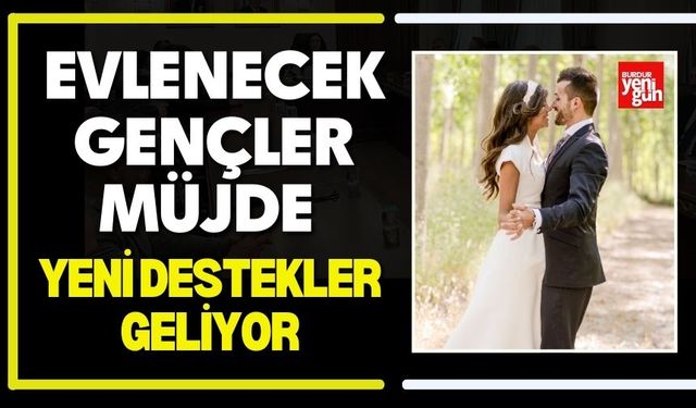 Evlenecek Gençlere ve Ailelere Yeni Destek Paketi